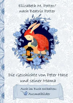 Obrázek produktu pro Die Geschichte von Peter Hase und seiner Mama (inklusive Ausmalbilder; deutsche Erstveröffentlichung!)
