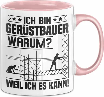 Produktbild von Gerüstbauer Tasse Geschenk Handwerk Ich Bin Gerüstbauer Warum Weil Ich Es Kann Männer Becher (Rosa)