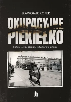 Immagine prodotto di Okupacyjne piekiełko. Bohaterowie, zdrajcy, wstydliwe tajemnice