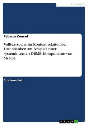 Produktbild von Volltextsuche im Kontext relationaler Datenbanken am Beispiel einer systeminternen DBMS- Komponente von MySQL