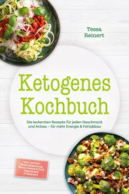 Produktbild von Ketogenes Kochbuch: Die leckersten Rezepte für jeden Geschmack und Anlass - für mehr Energie & Fettabbau - inkl. 30-Tage-Ernährungsplan, Brote, Soßen & Dips, Fingerfood & Desserts