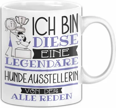 Produktbild von Hundeausstellerin Tasse Geschenk Ich Bin Diese Eine Legendäre Hundeausstellerin Von Der Alle Reden Geschenkidee Geburtstag Weihnachten (Weiß)