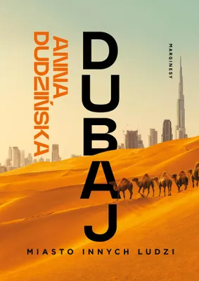 Immagine prodotto di Dubaj. Miasto innych ludzi - reportaż o Zjednoczonych Emiratach Arabskich