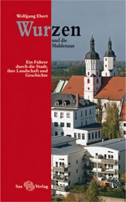 Obrázok produktu pre Wurzen und die Muldenaue: Ein Führer durch die Stadt, ihre Landschaft und Geschichte