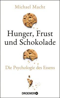 Produktbild von Hunger, Frust und Schokolade: Die Psychologie des Essens