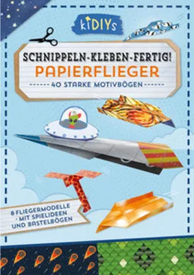Produktbild von Schnippeln - Kleben - Fertig! Papierflieger