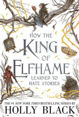 Produktbild von How the King of Elfhame Learned to Hate Stories (The Folk of the Air series)