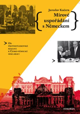 Zdjęcie produktu dla Mírové uspořádání s Německem - Od protihitlerovské koalice k Česko-německé deklaraci (Kučera Jaroslav)