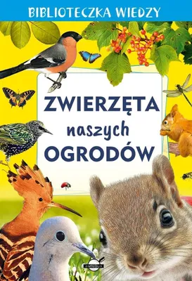 Zdjęcie produktu dla Biblioteczka wiedzy. Zwierzeta naszych ogrodow