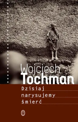 Obrázek produktu pro Dnes nakreslíme smrt – Wojciech Tochman