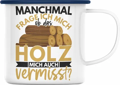 Produktbild von Trendation - Holzarbeiter Geschenk Forstwirt Emaille Tasse Lustig Männer Ob Das Holz Mich Auch Vermisst (Blau)