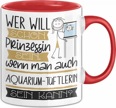 Produktbild von Aquarium-Tüftlerin Tasse Geschenk Spruch Wer Will Schon Prinzessin Sein Wenn Man Auch Aquarium-Tüftlerin Sein Kann (Rot)