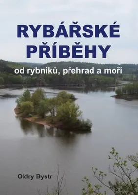 Zdjęcie produktu dla Rybářské příběhy od rybníků, přehrad a moří (Bystrc Oldry)
