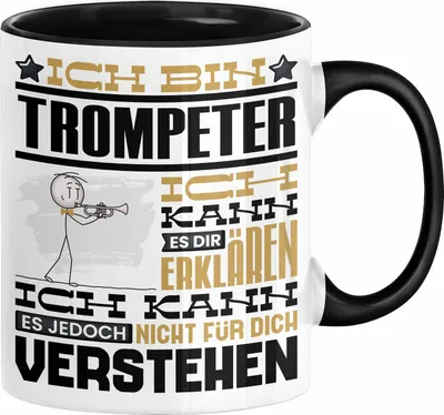 Produktbild von Trompeter Geschenk Tasse Geschenkidee für Trompeter Geburtstag Lustig Ich Bin Trompeter Ich Kann Es Dir Erklären Aber Nicht Für Dich Verstehen (Schwarz)