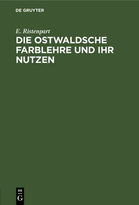 Produktbild von Die Ostwaldsche Farblehre und ihr Nutzen