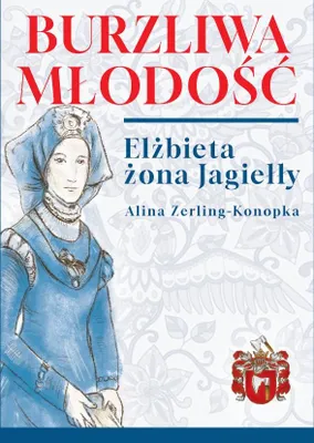 Obrázek produktu pro Burzliwa Młodość. Elżbieta Żona Jagiełły. Wydanie 2