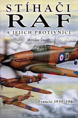 Zdjęcie produktu dla Stíhači RAF a jejich protivníci - Francie 1939-1940 (Šnajdr Miroslav)