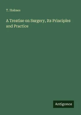 Produktbild von A Treatise on Surgery, Its Principles and Practice