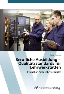 Produktbild von Berufliche Ausbildung - Qualitätsstandards für Lehrwerkstätten