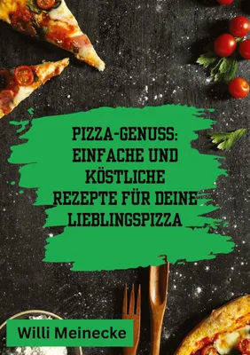 Produktbild von Pizza-Genuss: Einfache und köstliche Rezepte für deine Lieblingspizza.
