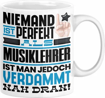 Produktbild von Musiklehrer Geschenk Tasse Lustige Geschenkidee für Musiklehrer Geburtstag Kaffee-Becher Niemand Ist Perfekt Aber Als Musiklehrer Ist Man Nah Dran (Weiß)