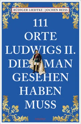 Zdjęcie produktu dla 111 Orte Ludwigs II., die man gesehen haben muss