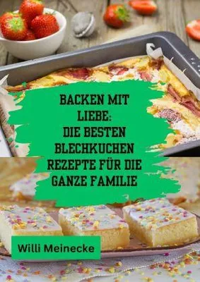 Produktbild von Backen mit Liebe: Die besten Blechkuchen Rezepte für die ganze Familie