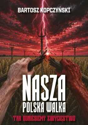 Obrázek produktu pro Nasza polska walka. Tak odniesiemy zwycięstwo - Bartosz Kopczyński