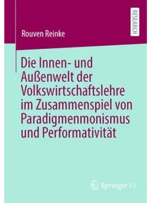Produktbild von Die Innen- und Außenwelt der Volkswirtschaftslehre im Zusammenspiel von Paradigmenmonismus und Performativität
