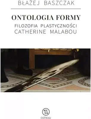 Image de Ontologia formy. Filozofia plastyczności Catherine