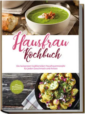 Image de Hausfrau Kochbuch: Die leckersten traditionellen Hausfrauenrezepte für jeden Geschmack und Anlass - inkl. Brotrezepten, Festtagsideen & Fingerfood