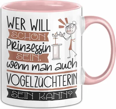 Produktbild von Vogelzüchterin Tasse Geschenk Spruch Wer Will Schon Prinzessin Sein Wenn Man Auch Vogelzüchterin Sein Kann (Rosa)