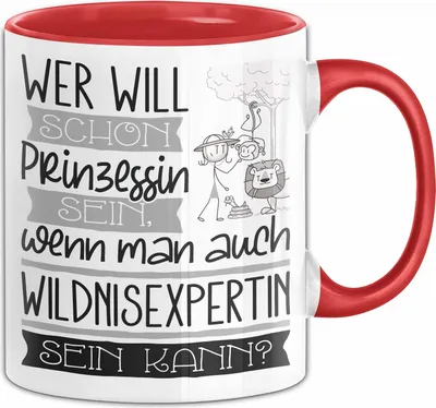 Produktbild von Wildnisexpertin Tasse Geschenk Spruch Wer Will Schon Prinzessin Sein Wenn Man Auch Wildnisexpertin Sein Kann (Rot)