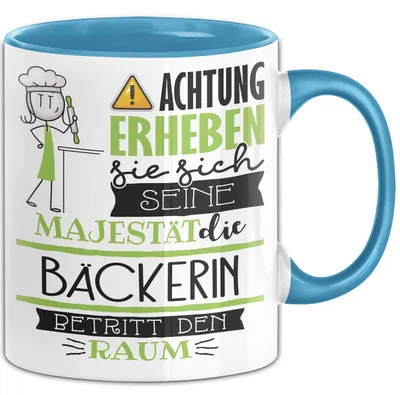 Produktbild von Bäckerin Tasse Geschenk Lustiger Spruch Bitte Erheben Sie Sich Seine Majestät Die Bäckerin Betritt Den Raum (Blau)