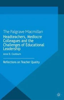 Obrázek produktu pro Headteachers, Mediocre Colleagues and the Challenges of Educational Leadership