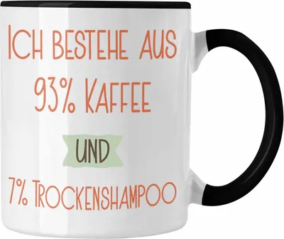 Produktbild von Trendation - 93% Kaffee und 7% Trockenshampoo Tasse Geschenk Lustiger Spruch Für Kollegin Morgenmuffel Geschenkidee (Schwarz)