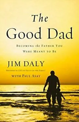 Produktbild von The Good Dad: Becoming the Father You Were Meant to Be