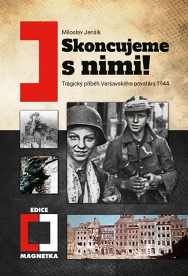 Zdjęcie produktu dla Skoncujeme s nimi! Tragický příběh Varšavského povstání 1944 | Miloslav Jenšík