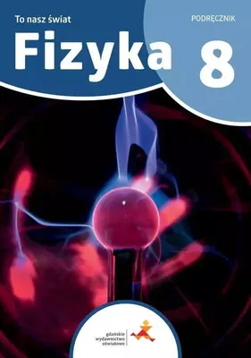 Zdjęcie produktu dla Fizyka SP 8 To nasz świat podręcznik - Piotr Nieżurawski, Iwona Szczepańska
