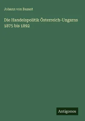 Produktbild von Die Handelspolitik Österreich-Ungarns 1875 bis 1892