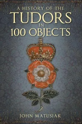 Produktbild von A History of the Tudors in 100 Objects