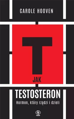 Produktbild von T jak Testosteron. Hormon, który rządzi i dzieli. Wydanie 2024