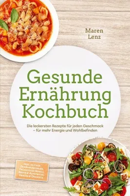 Produktbild von Gesunde Ernährung Kochbuch: Die leckersten Rezepte für jeden Geschmack - für mehr Energie und Wohlbefinden - inkl. 30-Tage-Ernährungsplan, Frühstücks-Bowls, Brote & Aufstriche, Snacks & Desserts