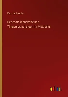 Immagine prodotto di Ueber die Wehrwölfe und Thierverwandlungen im Mittelalter