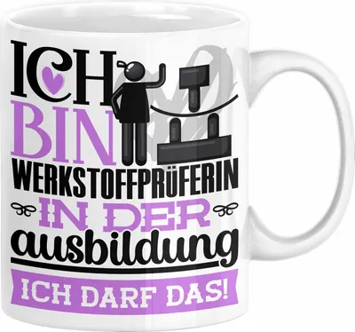 Produktbild von Werkstoffprüferin Ausbildung Start Geschenk Tasse Ich Bin Werkstoffprüferin In Der Ausbildung Ich Darf Das Kaffee-Becher Geschenkidee (Weiß)