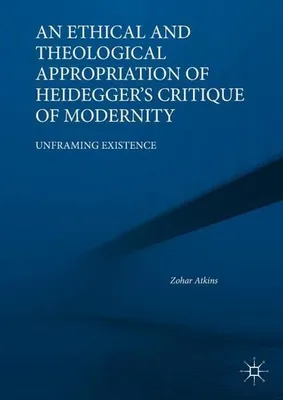 Produktbild von An Ethical and Theological Appropriation of Heidegger's Critique of Modernity