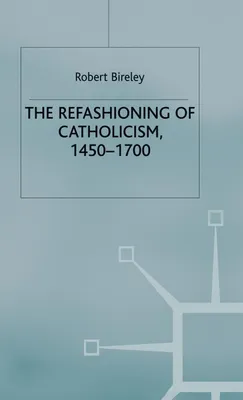Produktbild von The Refashioning of Catholicism, 1450-1700
