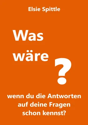 Produktbild von Was wäre, wenn du die Antworten auf deine Fragen schon kennst?