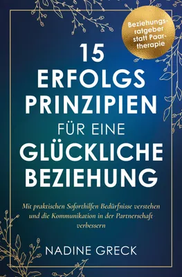 Produktbild von 15 Erfolgsprinzipien für eine glückliche Beziehung | Mit praktischen Soforthilfen Bedürfnisse verstehen und die Kommunikation in der Partnerschaft verbessern