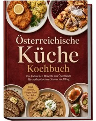 Obrázek produktu pro Österreichische Küche Kochbuch: Die leckersten Rezepte aus Österreich für authentischen Genuss im Alltag - inkl. Broten, Fingerfood, Getränke uvm.